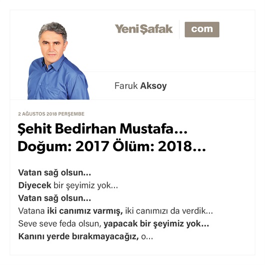 Şehit Bedirhan Mustafa… Doğum: 2017 Ölüm: 2018…
