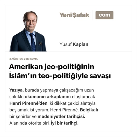 Amerikan jeo-politiğinin İslâm’ın teo-politiğiyle savaşı