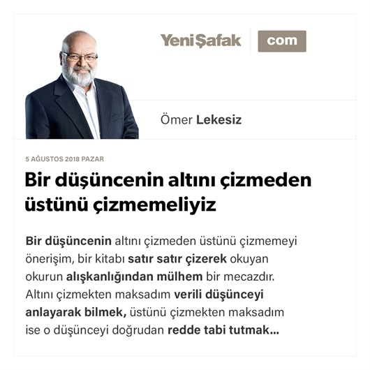 Bir düşüncenin altını çizmeden üstünü çizmemeliyiz