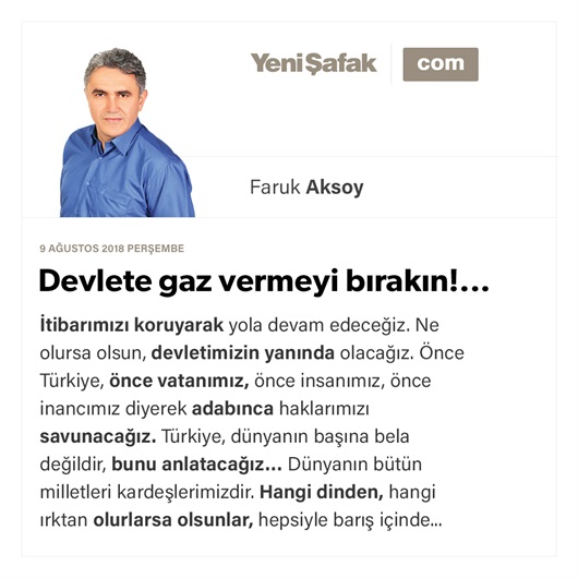 Devlete gaz vermeyi bırakın!...