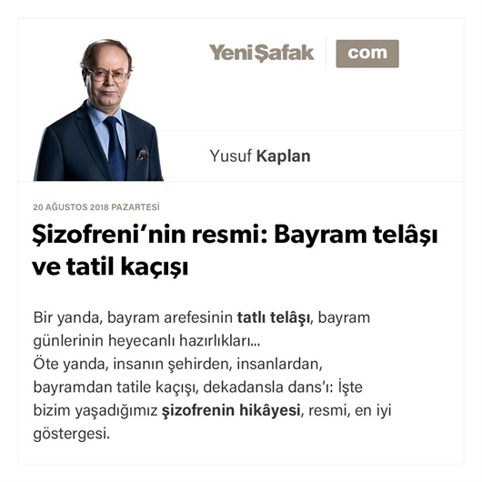 Şizofreni’nin resmi: Bayram telâşı ve tatil kaçışı