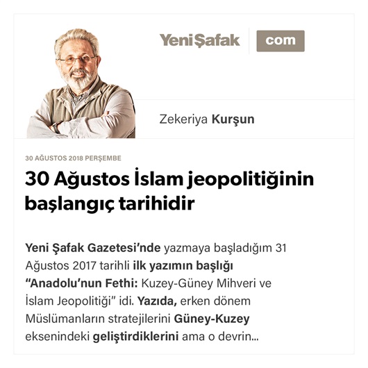 30 Ağustos İslam jeopolitiğinin başlangıç tarihidir