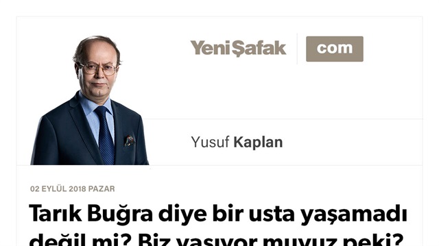 Tarık Buğra diye bir usta yaşamadı değil mi? Biz yaşıyor muyuz peki?