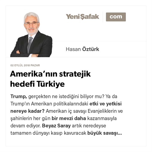 Amerika’nın stratejik hedefi Türkiye