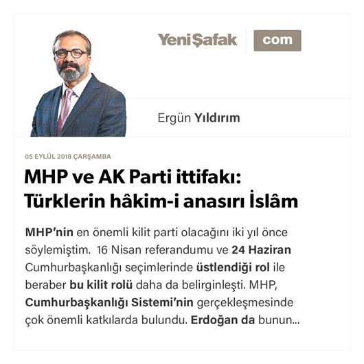 MHP ve AK Parti ittifakı: Türklerin hâkim-i anasırı İslâm