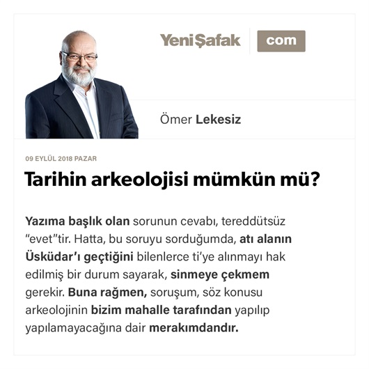 Tarihin arkeolojisi mümkün mü?