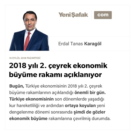 2018 yılı 2. çeyrek ekonomik büyüme rakamı açıklanıyor