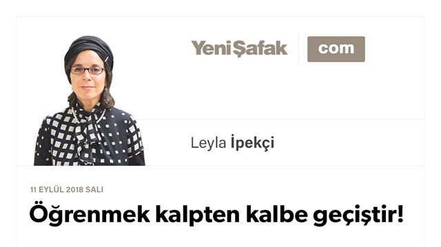 Öğrenmek kalpten kalbe geçiştir!