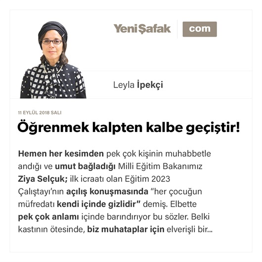 Öğrenmek kalpten kalbe geçiştir!