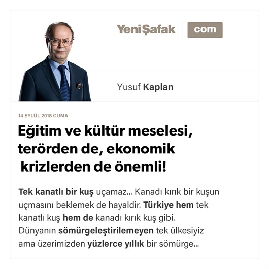 Eğitim ve kültür meselesi, terörden de, ekonomik krizlerden de önemli!