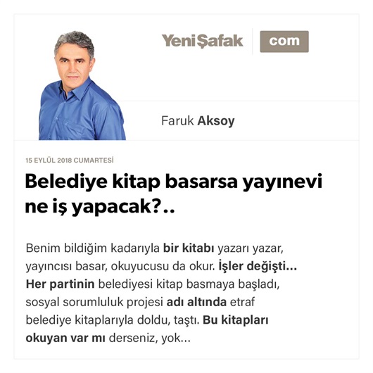 Belediye kitap basarsa yayınevi ne iş yapacak?..
