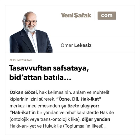 Tasavvuftan safsataya, bid’attan batıla...