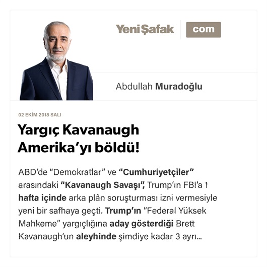 Yargıç Kavanaugh Amerika’yı böldü!