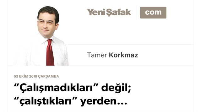 “Çalışmadıkları” değil; “çalıştıkları” yerden…