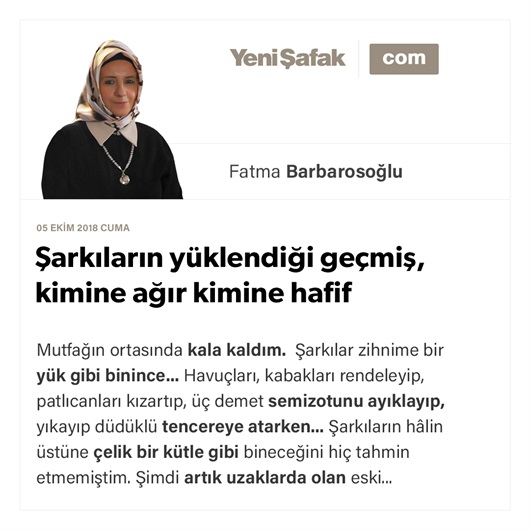 Şarkıların yüklendiği geçmiş, kimine ağır kimine hafif