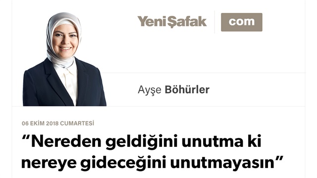 “Nereden geldiğini unutma ki nereye gideceğini unutmayasın”