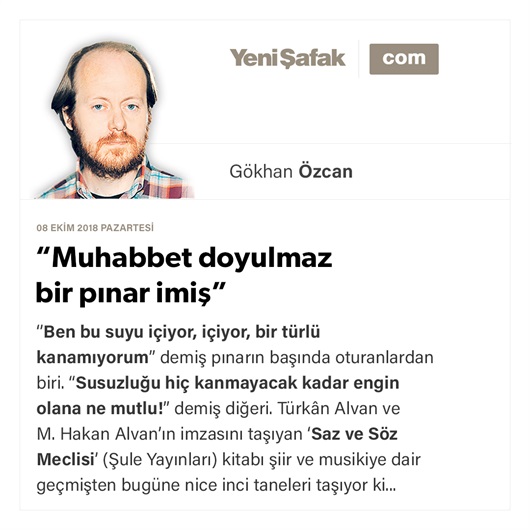 “Muhabbet doyulmaz bir pınar imiş”