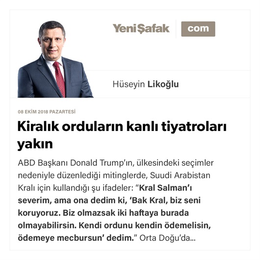 Kiralık orduların kanlı tiyatroları yakın