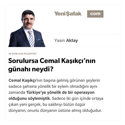 Sorulursa Cemal Kaşıkçı’nın günahı neydi?