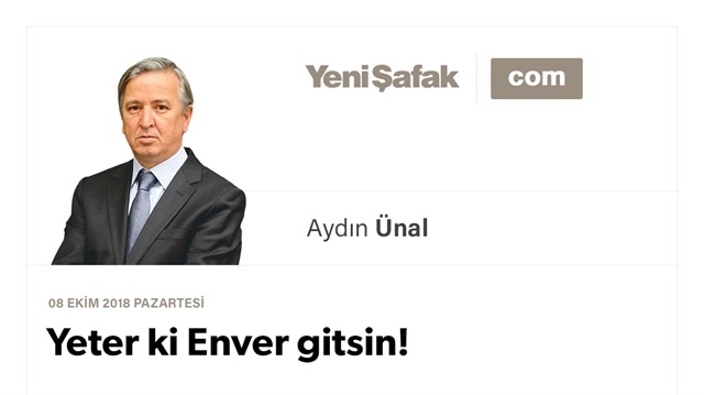 Yeter ki Enver gitsin!