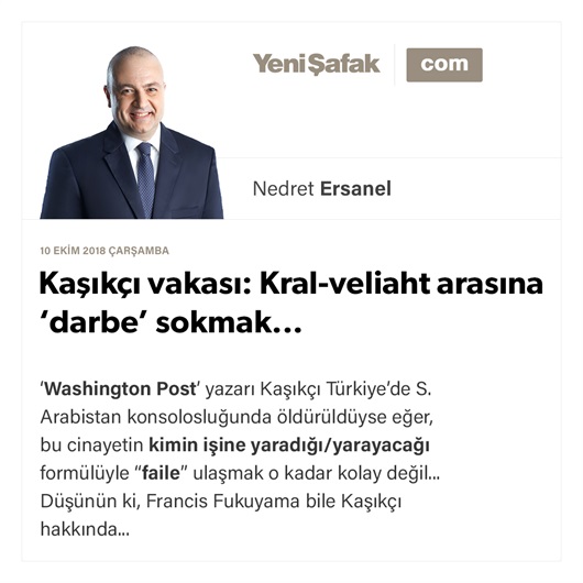 Kaşıkçı vakası: Kral-veliaht arasına ‘darbe’ sokmak...