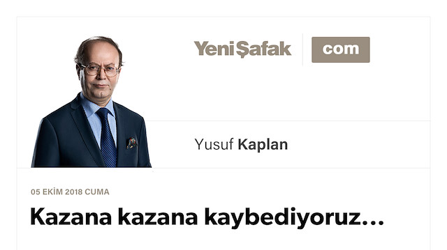 Kazana kazana kaybediyoruz...