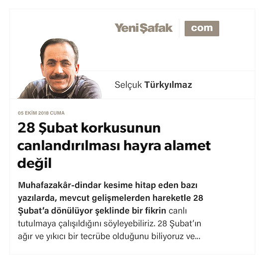 28 Şubat korkusunun canlandırılması hayra alamet değil