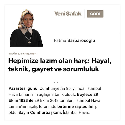 Hepimize lazım olan harç: Hayal, teknik, gayret ve sorumluluk