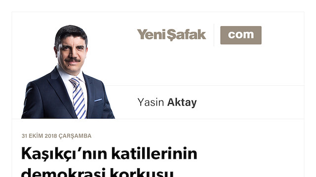 Kaşıkçı’nın katillerinin demokrasi korkusu