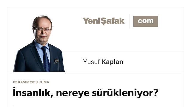 İnsanlık, nereye sürükleniyor?