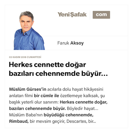 Herkes cennette doğar bazıları cehennemde büyür…