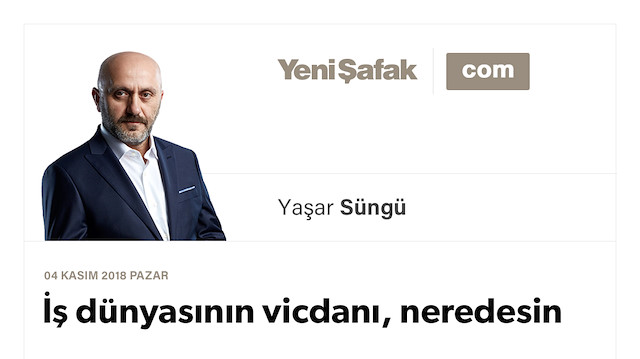 İş dünyasının vicdanı, neredesin