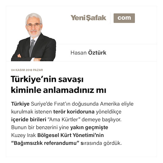 Türkiye’nin savaşı kiminle anlamadınız mı