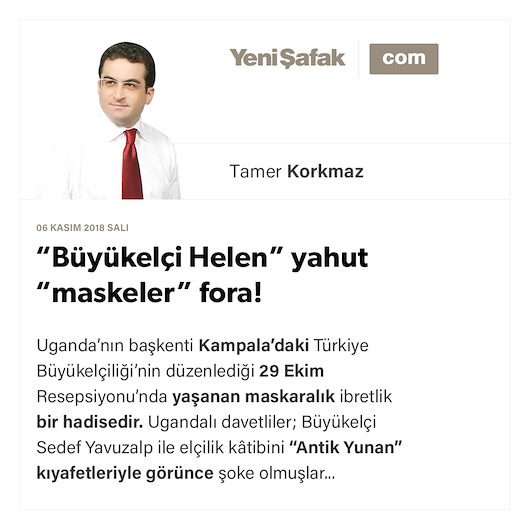 “Büyükelçi Helen” yahut “maskeler” fora!