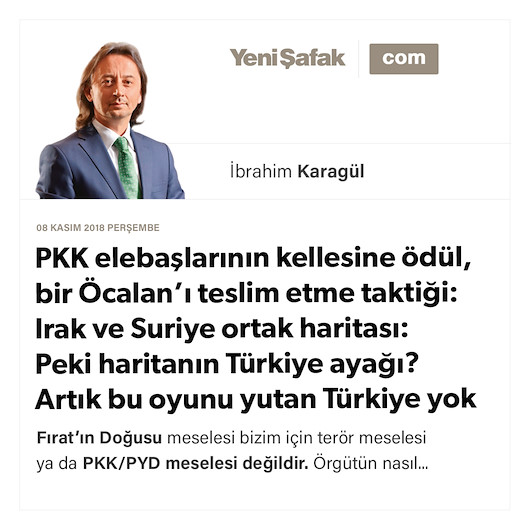 * PKK elebaşlarının kellesine ödül, bir Öcalan’ı teslim etme taktiği: * Irak ve Suriye ortak haritası: Peki haritanın Türkiye ayağı? * Artık bu oyunu yutan Türkiye yok