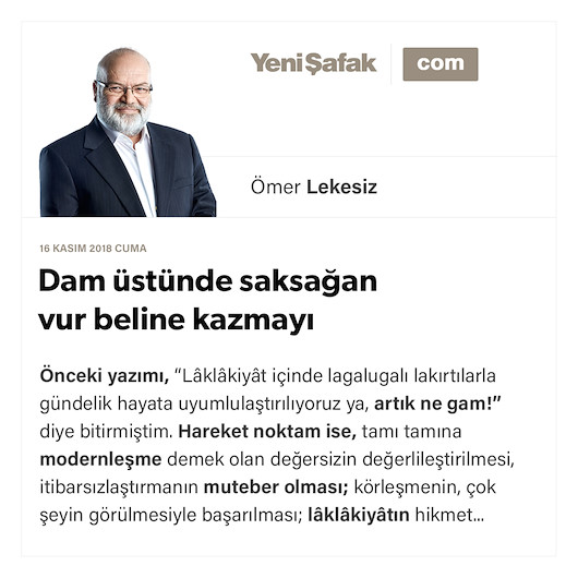 Dam üstünde saksağan vur beline kazmayı