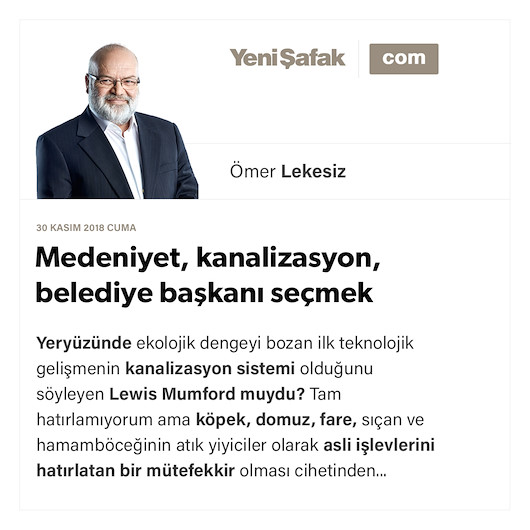 Medeniyet, kanalizasyon, belediye başkanı seçmek vesaire...