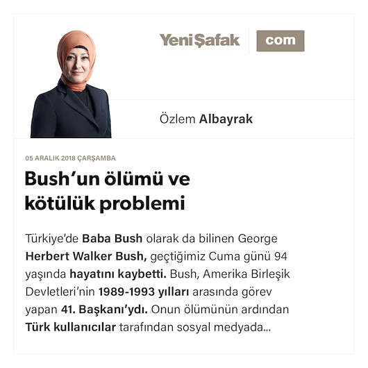 Bush’un ölümü ve kötülük problemi