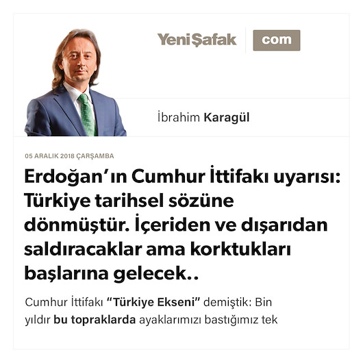 * Erdoğan’ın Cumhur İttifakı uyarısı: Türkiye tarihsel sözüne dönmüştür. * İçeriden ve dışarıdan saldıracaklar ama korktukları başlarına gelecek..