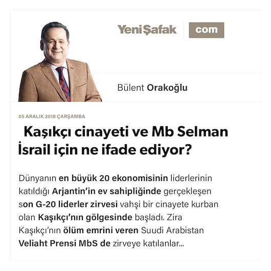 Kaşıkçı cinayeti ve Mb Selman İsrail için ne ifade ediyor?