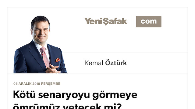 Kötü senaryoyu görmeye ömrümüz yetecek mi?
