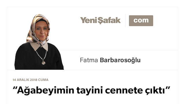 “Ağabeyimin tayini cennete çıktı”