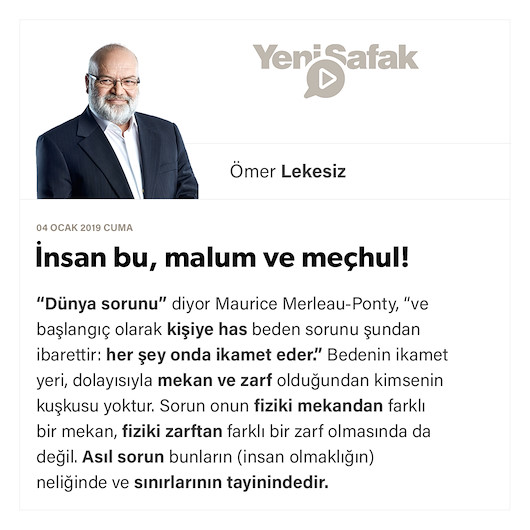İnsan bu, malum ve meçhul!