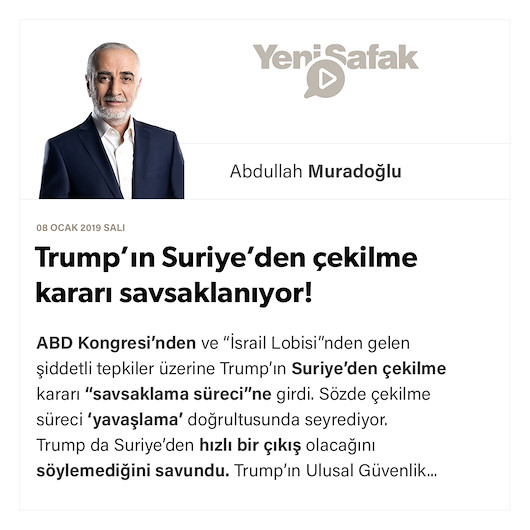 Trump’ın Suriye’den çekilme kararı savsaklanıyor!