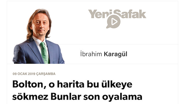 * Bolton, o harita bu ülkeye sökmez * Bunlar son oyalama taktikleriniz olsun * Biz, “Türkiye Ekseni”ne inanıyoruz * Fırat’ın Doğu’suna müdahale şarttır
