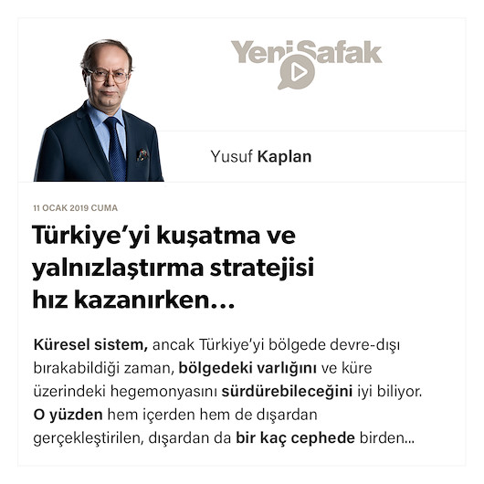 Türkiye’yi kuşatma ve yalnızlaştırma stratejisi hız kazanırken...