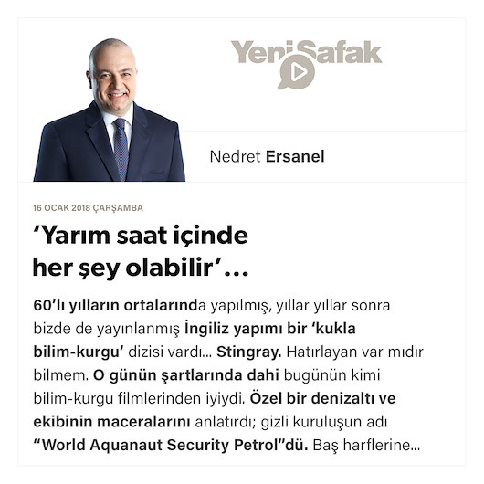 ‘Yarım saat içinde her şey olabilir’...