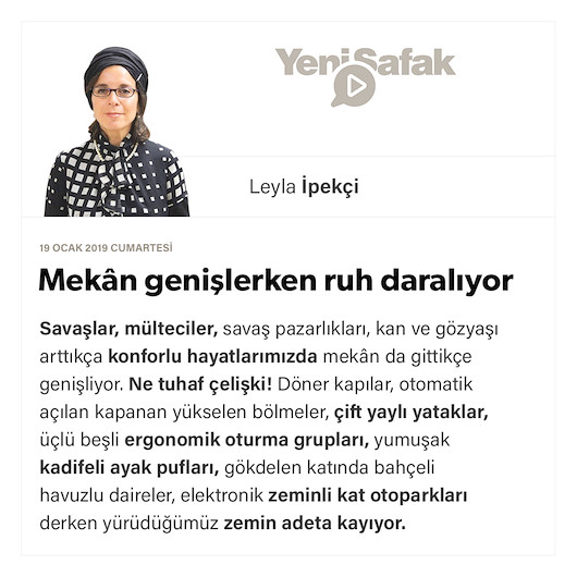 Mekân genişlerken ruh daralıyor