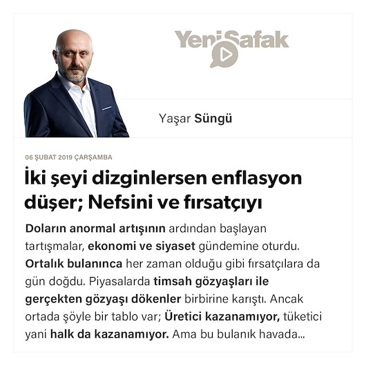 İki şeyi dizginlersen enflasyon düşer; Nefsini ve fırsatçıyı