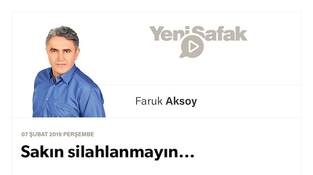 Sakın silahlanmayın…